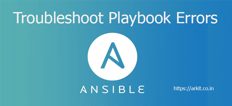 HowTo Troubleshoot Ansible Playbook Errors Yamllint - ARKIT HowTo Troubleshoot Ansible Playbook Errors Yamllint - ARKIT
